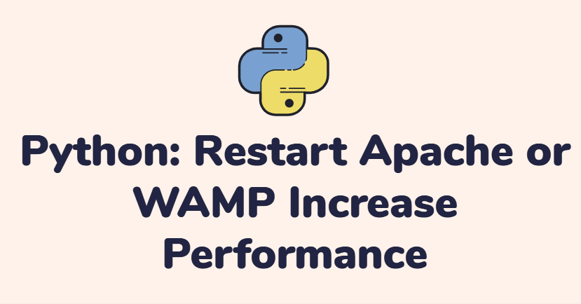 Python: Restart Apache or WAMP Increase Performance
