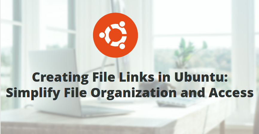 Creating File Links in Ubuntu: Simplify File Organization and Access