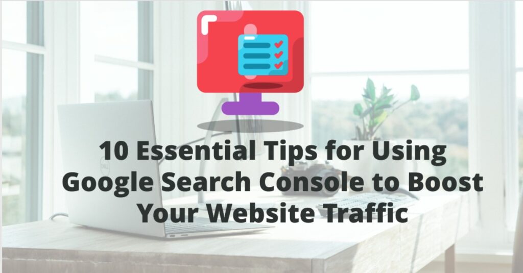 Google Search Console to Effectively Grow Your Website Traffic