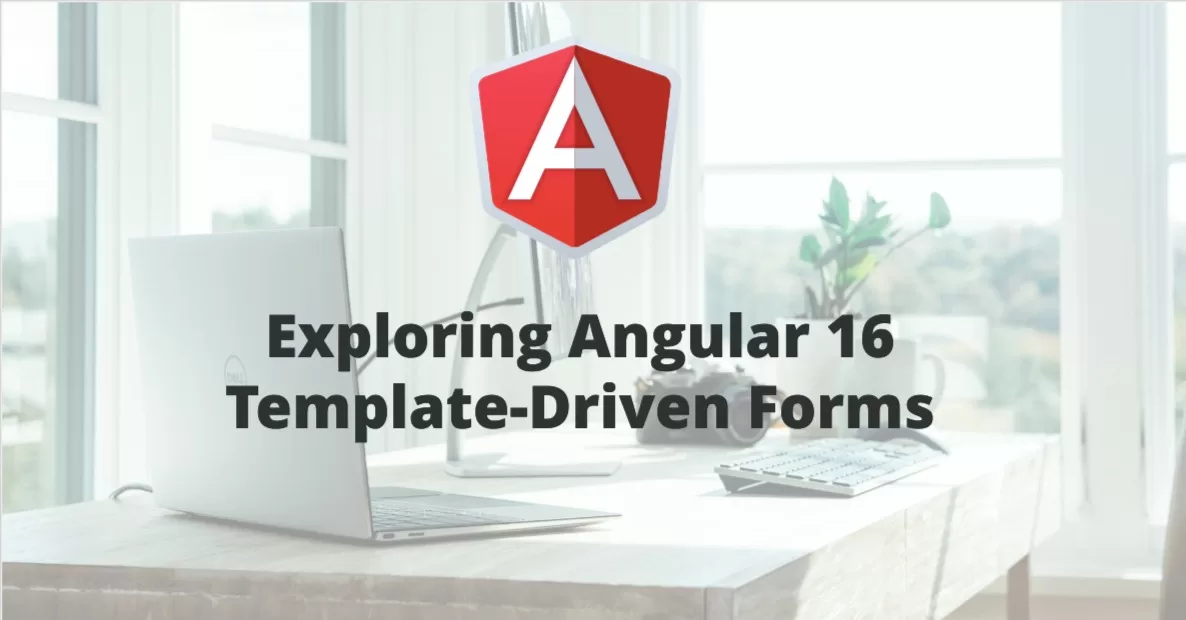 Angular 16 Template-Driven Forms: A Comprehensive Exploration