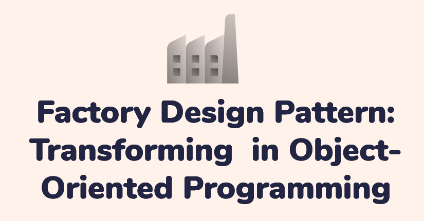 Factory Design Pattern: A Game-Changer in Object-Oriented Programming"